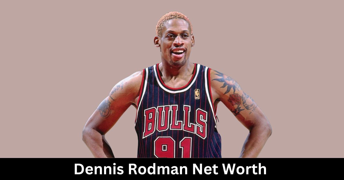 Dennis Rodman Net Worth 2025