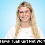 Hawk Tuah Girl Net Worth