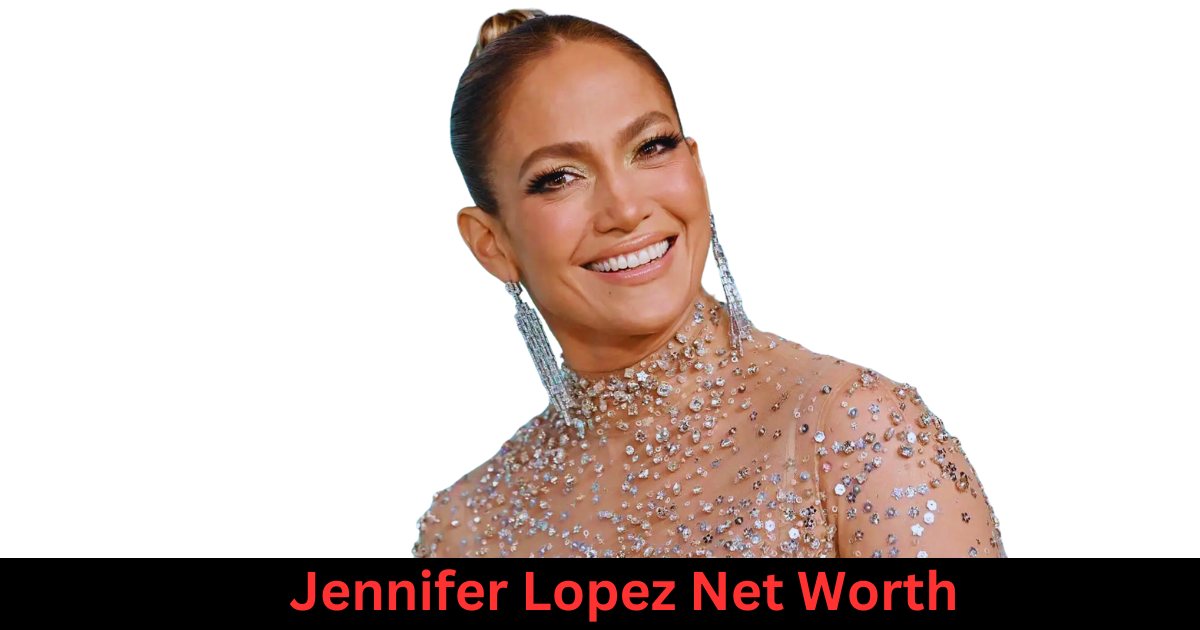 Jennifer Lopez Net Worth 2025